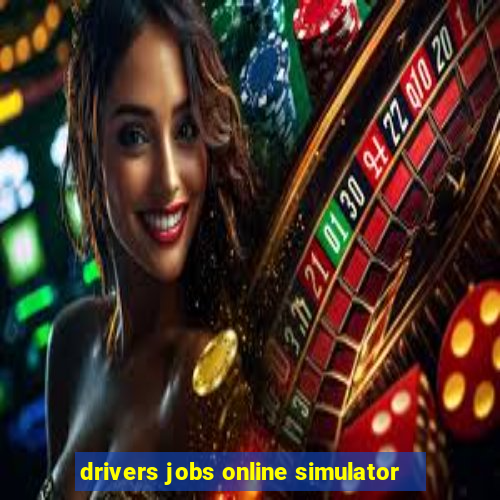 drivers jobs online simulator